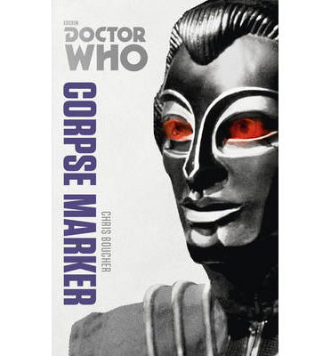 Cover for Chris Boucher · Doctor Who: Corpse Marker: The Monster Collection Edition - DOCTOR WHO (Paperback Book) (2014)