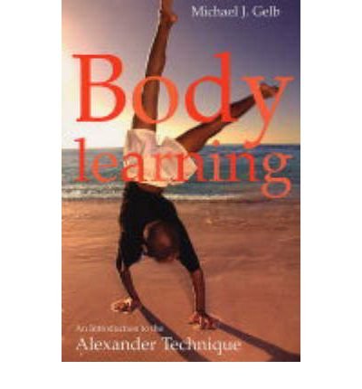 Cover for Michael J. Gelb · Body Learning: An Introduction to the Alexander Technique (Paperback Bog) (2004)