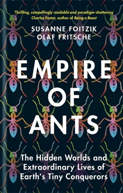 Cover for Olaf Fritsche · Empire of Ants: The hidden worlds and extraordinary lives of Earth's tiny conquerors (Hardcover Book) (2021)