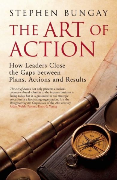 Cover for Stephen Bungay · The Art of Action: How Leaders Close the Gaps between Plans, Actions and Results (Hardcover Book) (2010)