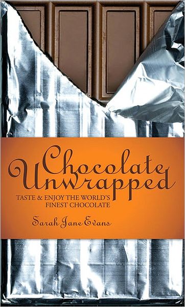 Cover for Sarah Jane Evans · Chocolate Unwrapped: Taste and Enjoy the World's Finest Chocolate (Hardcover Book) (2010)