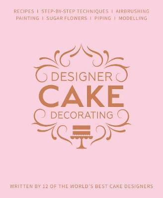 Designer Cake Decorating: Recipes and Step-by-step Techniques from Top Wedding Cake Makers -  - Książki - Squires Kitchen Publishing - 9781905113590 - 31 marca 2019