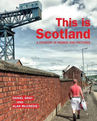 This is Scotland: A Country in Words and Pictures - Daniel Gray - Książki - Luath Press Ltd - 9781910021590 - 30 października 2014