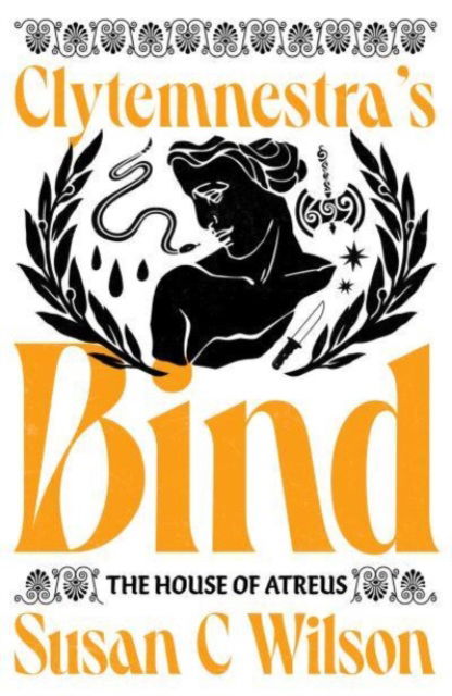 Clytemnestra's Bind (Limited Edition Signed Hardback) - The House of Atreus - Susan C Wilson - Books - Neem Tree Press Limited - 9781911107590 - June 15, 2023