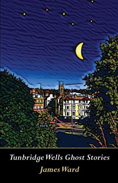 Tunbridge Wells Ghost Stories - James Ward - Books - Cool Millennium - 9781913851590 - March 4, 2023