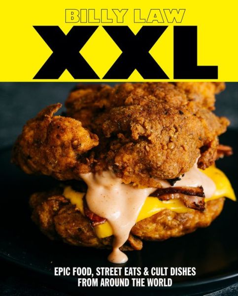 Cover for Billy Law · XXL: Epic food, street eats &amp; cult dishes from around the world (Hardcover Book) (2018)