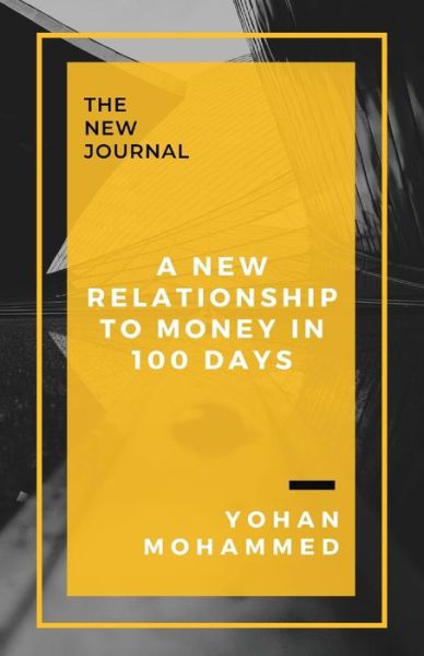 A New Relationship to Money in 100 Days - Yohan Mohammed - Bücher - Tablo Pty Ltd - 9781925939590 - 24. Mai 2019