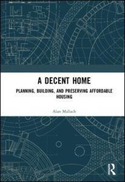 Cover for Alan Mallach · A Decent Home: Planning, Building, and Preserving Affordable Housing (Hardcover Book) (2009)