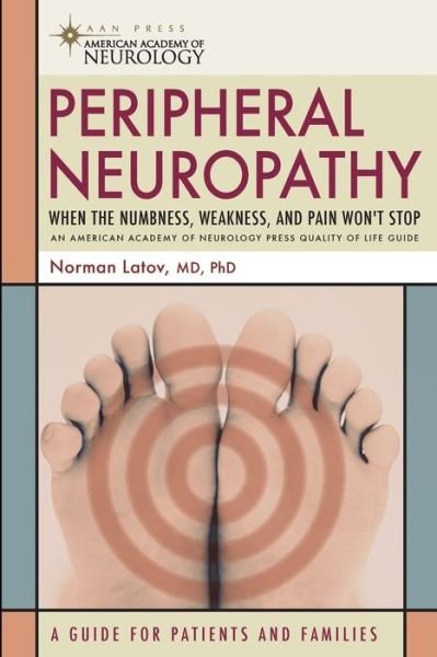 Cover for Norman Latov · Peripheral Neuropathy: When the Numbness, Weakness and Pain Won't Stop - American Academy of Neurology Press Quality of Life Guides (Pocketbok) (2006)