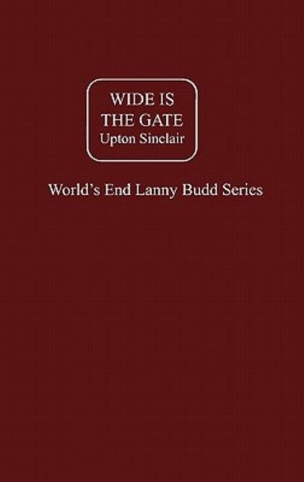 Cover for Upton Sinclair · Wide Is The Gate (Hardcover Book) (2011)