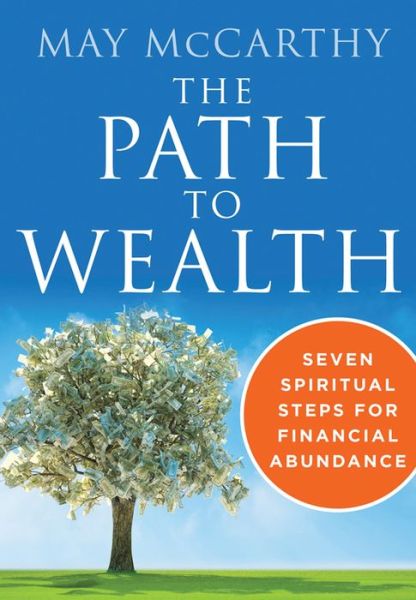 Cover for McCarthy, May (May McCarthy) · The Path to Wealth: Seven Spiritual Steps for Financial Abundance (Paperback Book) (2016)