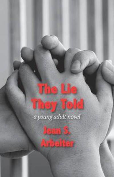 The Lie They Told: a Young Adult Novel - Jean Arbeiter - Books - Full Court Press - 9781938812590 - June 18, 2015