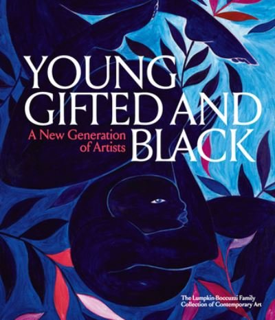 Cover for Antwaun Sargent · Young, Gifted and Black: A New Generation of Artists: The Lumpkin-Boccuzzi Family Collection of Contemporary Art (Hardcover Book) (2020)