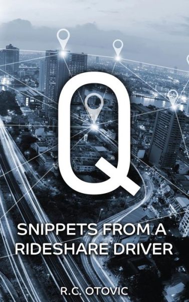 Q Snippets from a Rideshare Driver - R C Otovic - Books - Richter Publishing LLC - 9781945812590 - October 9, 2018