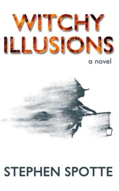 Witchy Illusions - Stephen Spotte - Books - Open Books - 9781948598590 - July 8, 2022