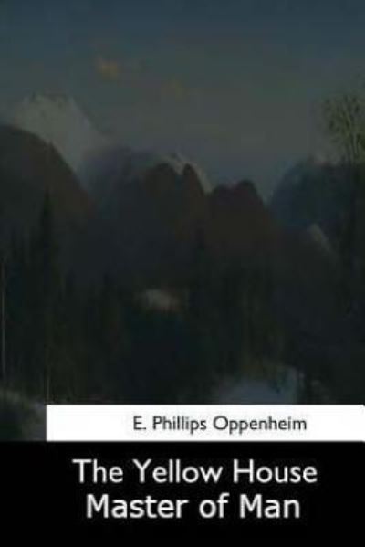 The Yellow House - E Phillips Oppenheim - Libros - Createspace Independent Publishing Platf - 9781974506590 - 18 de agosto de 2017