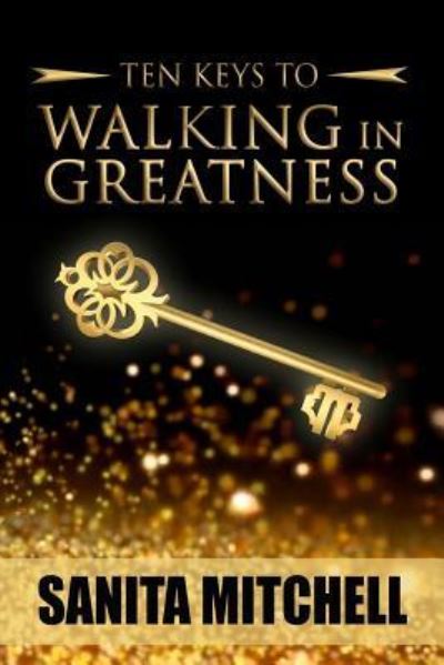 Cover for Sanita N Mitchell · 10 Keys For Walking In Greatness (Paperback Book) (2017)