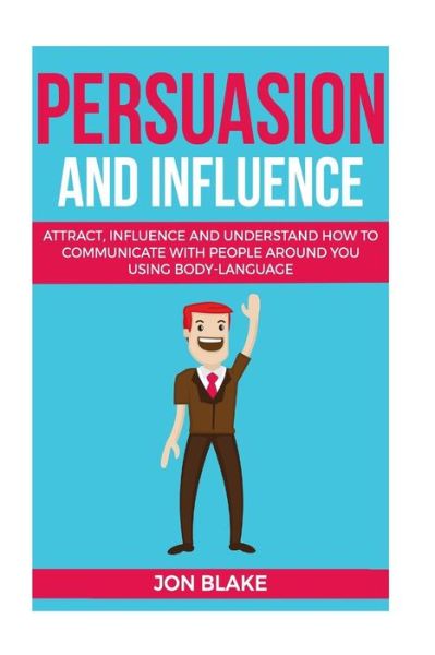 Cover for Jon Blake · Persuasion and influence (Paperback Book) (2017)