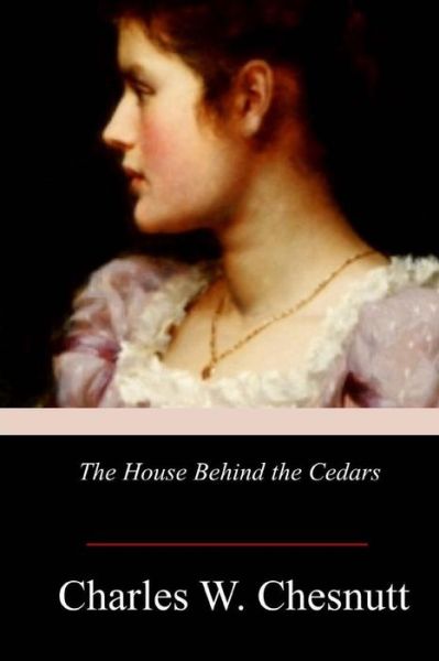 Cover for Charles W Chesnutt · The House Behind the Cedars (Paperback Book) (2017)