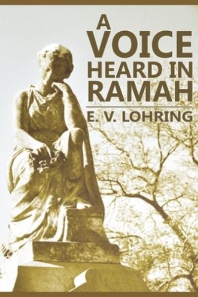 Cover for E V Lohring · A Voice Heard in Ramah (Paperback Book) (2017)