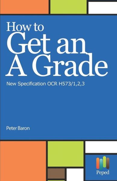 Cover for Peter Baron · How to Get an a Grade - New Specification OCR H573/1,2,3 (Taschenbuch) (2018)