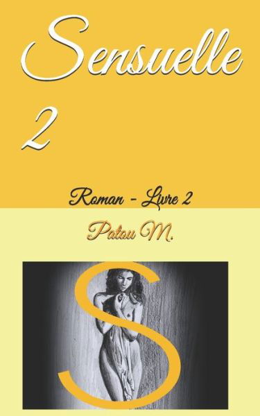 Sensuelle 2 - Patou M - Książki - Createspace Independent Publishing Platf - 9781983627590 - 6 stycznia 2018