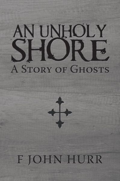 Cover for F John Hurr · An Unholy Shore (Paperback Book) (2019)