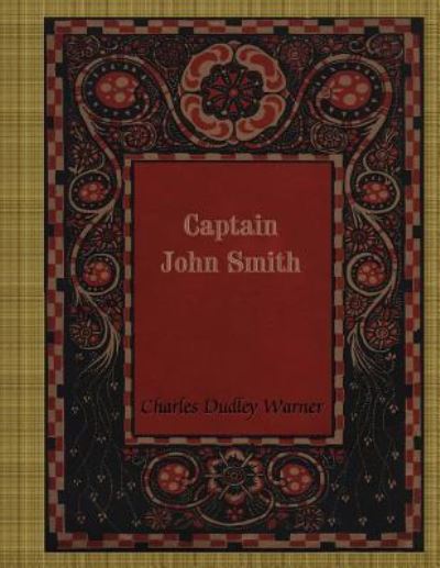 Captain John Smith - Charles Dudley Warner - Böcker - Createspace Independent Publishing Platf - 9781985850590 - 27 februari 2018