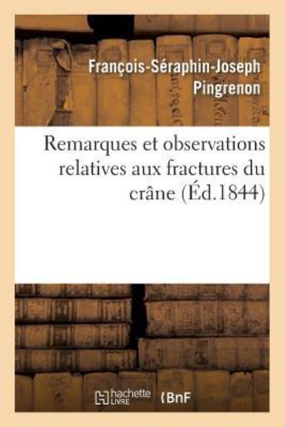 Cover for François-Séraphin-Joseph Pingrenon · Remarques Et Observations Relatives Aux Fractures Du Crane (Paperback Book) (2017)