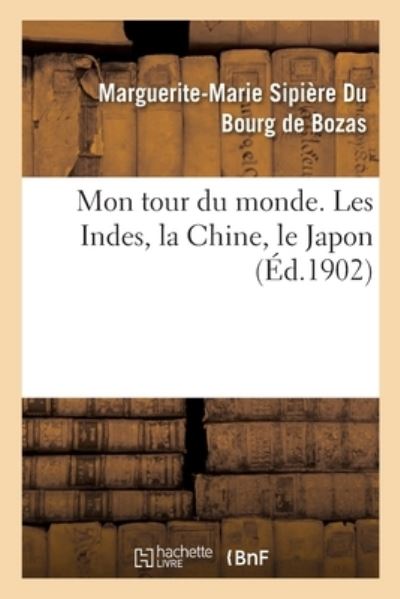 Cover for Marguerite-Marie Sipière Du Bourg de Bozas · Mon Tour Du Monde. Les Indes, La Chine, Le Japon (Paperback Book) (2020)