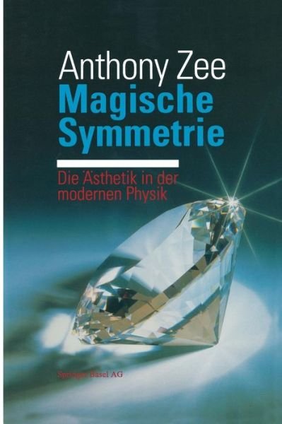 Magische Symmetrie: Die AEsthetik in Der Modernen Physik - Zee - Libros - Springer Basel - 9783034866590 - 11 de abril de 2014
