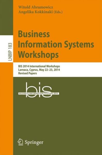 Cover for Witold Abramowicz · Business Information Systems Workshops: BIS 2014 International Workshops, Larnaca, Cyprus, May 22-23, 2014, Revised Papers - Lecture Notes in Business Information Processing (Paperback Book) [2014 edition] (2014)