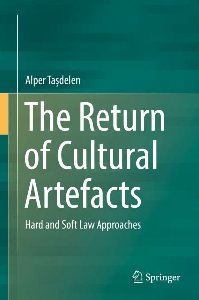 Cover for Alper Tasdelen · The Return of Cultural Artefacts: Hard and Soft Law Approaches (Innbunden bok) [1st ed. 2016 edition] (2016)