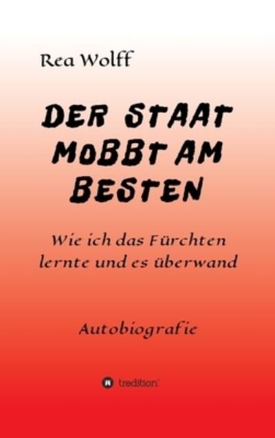 Cover for Rea Wolff · Der Staat Mobbt Am Besten (Innbunden bok) (2021)
