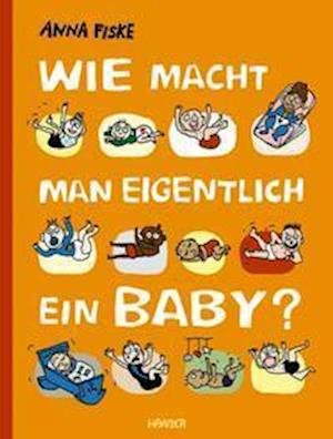 Cover for Anna Fiske · Wie macht man eigentlich ein Baby? (Gebundenes Buch) (2022)