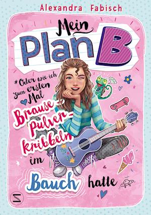 Cover for Alexandra Fabisch · Mein Plan B oder Wie ich zum ersten Mal Brausepulverkribbeln im Bauch hatte (Book) (2024)