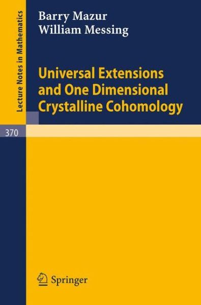 Universal Extensions and One Dimensional Crystalline Cohomology - Lecture Notes in Mathematics - B. Mazur - Books - Springer-Verlag Berlin and Heidelberg Gm - 9783540066590 - March 25, 1974