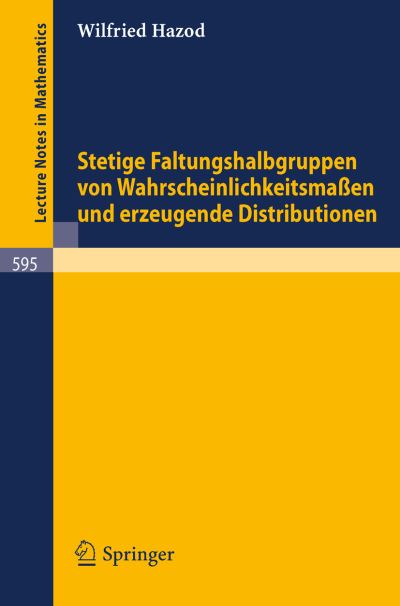 Cover for Wilfried Hazod · Stetige Faltungshalbgruppen Von Wahrscheinlichkeitsmassen Und Erzeugende Distributionen - Lecture Notes in Mathematics (Paperback Book) [German, 1977 edition] (1977)