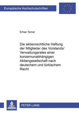 Cover for Erhan Temel · Die Aktienrechtliche Haftung Der Mitglieder Des Vorstands / Verwaltungsrates Einer Konzernunabhaengigen Aktiengesellschaft Nach Deutschem Und Tuerkischem Recht: Unter Beruecksichtigung Des Alten Und Revidierten Schweizerischen Obligationenrechts- Eine Rec (Paperback Book) [German edition] (2001)