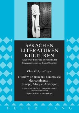 Cover for Okou Zephyrin Dagou · L'Oeuvre de Bauchau A La Croisee Des Continents: Europe, Afrique, Amerique: L'Evasion Du Voyage Et l'Imaginaire Africain de l'Ecrivain Bauchau. Mythes, Cultures Et Anthropologie - Sprachen - Literaturen - Kulturen (Hardcover Book) [French edition] (2012)