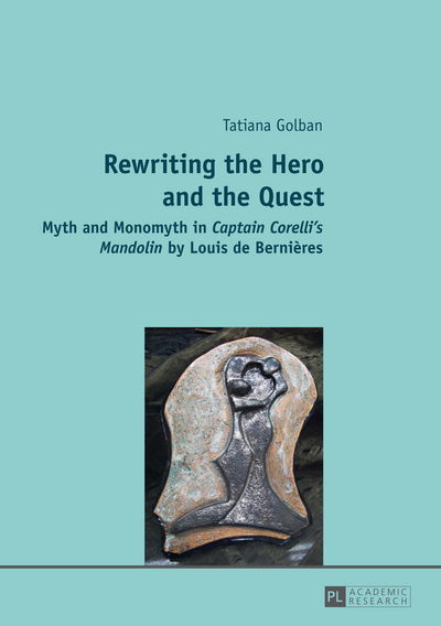 Cover for Tatiana Golban · Rewriting the Hero and the Quest: Myth and Monomyth in &quot;Captain Corelli's Mandolin&quot; by Louis de Bernieres (Paperback Book) [New edition] (2014)