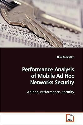 Cover for Thair Al-ibrahim · Performance Analysis of Mobile Ad Hoc Networks Security: Ad Hoc, Performance, Security (Pocketbok) (2009)