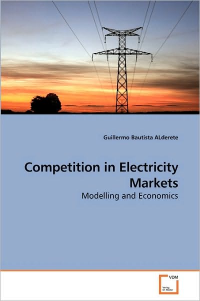 Cover for Guillermo Bautista Alderete · Competition in Electricity Markets: Modelling and Economics (Paperback Book) (2010)
