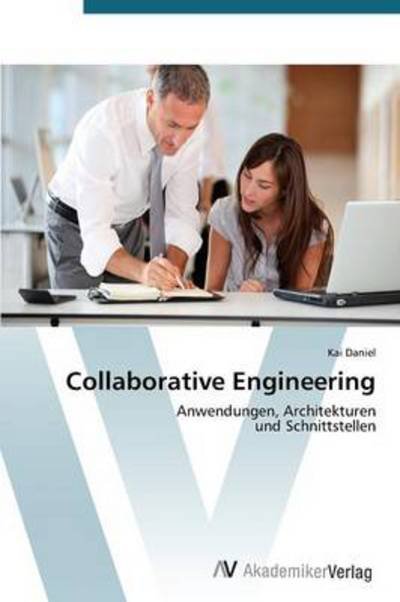 Cover for Kai Daniel · Collaborative Engineering: Anwendungen, Architekturen  Und Schnittstellen (Taschenbuch) [German edition] (2012)