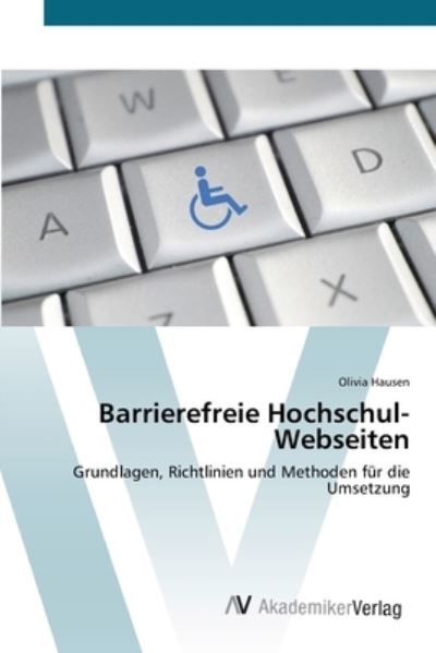 Barrierefreie Hochschul-Webseite - Hausen - Livres -  - 9783639405590 - 7 mai 2012