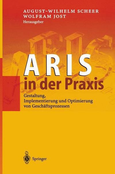 Cover for August-wilhelm Scheer · Aris in Der Praxis: Gestaltung, Implementierung Und Optimierung Von Geschaftsprozessen (Pocketbok) [Softcover Reprint of the Original 1st 2002 edition] (2012)