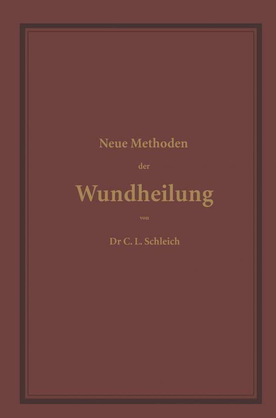 Cover for C L Schleich · Neue Methoden Der Wundheilung: Ihre Bedingungen Und Vereinfachung Fur Die Praxis (Paperback Book) [2nd Softcover Reprint of the Original 2nd 1900 edition] (1901)