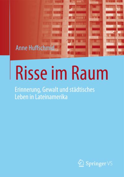 Cover for Anne Huffschmid · Risse Im Raum: Erinnerung, Gewalt Und Stadtisches Leben in Lateinamerika (Paperback Book) (2015)