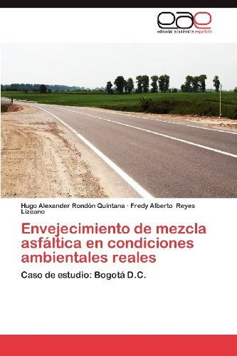 Cover for Fredy Alberto Reyes Lizcano · Envejecimiento De Mezcla Asfáltica en Condiciones Ambientales Reales: Caso De Estudio: Bogotá D.c. (Paperback Book) [Spanish edition] (2012)
