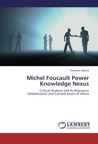 Cover for Teshome Aberra · Michel Foucault Power Knowledge Nexus: Critical Analysis and Its Relevance  Globalization and Current Issues of Africa (Paperback Bog) (2012)